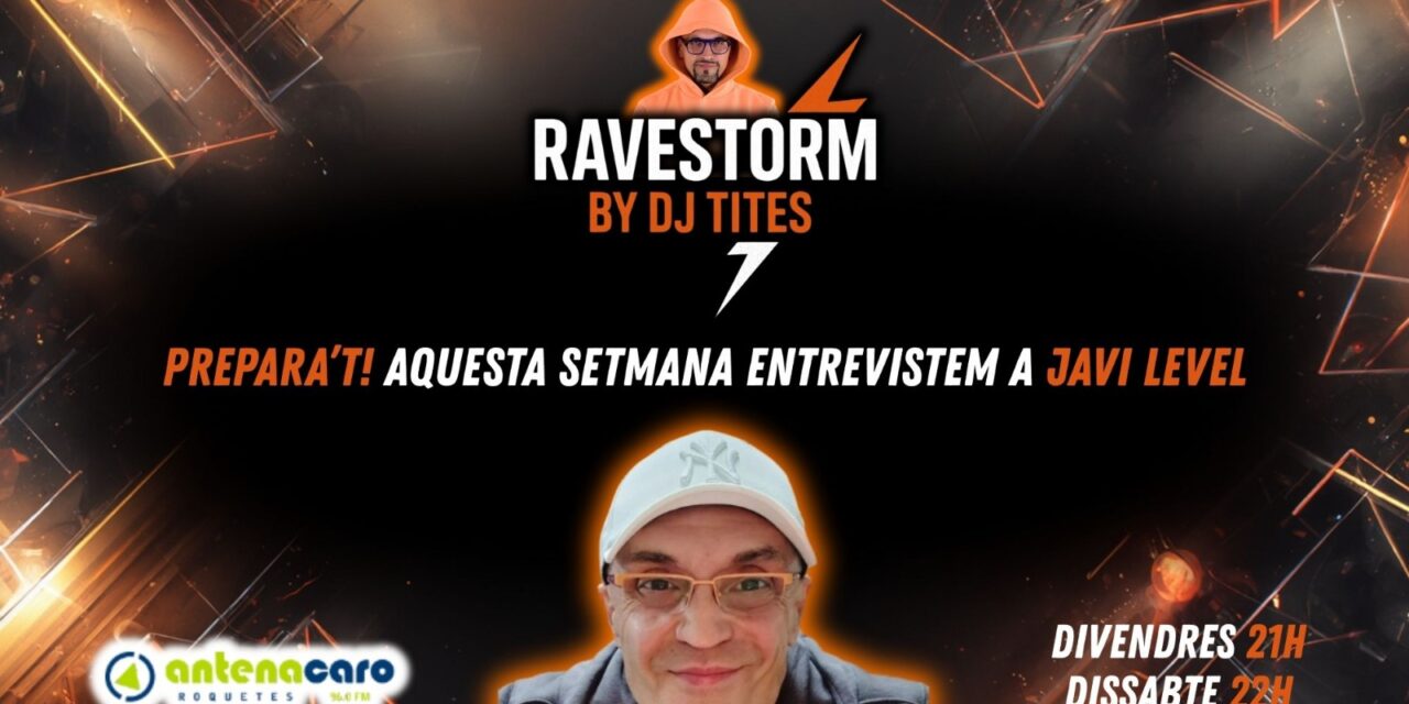RaveStorm by DJ TITES – 02 – Entrevista a DJ JAVI LEVEL