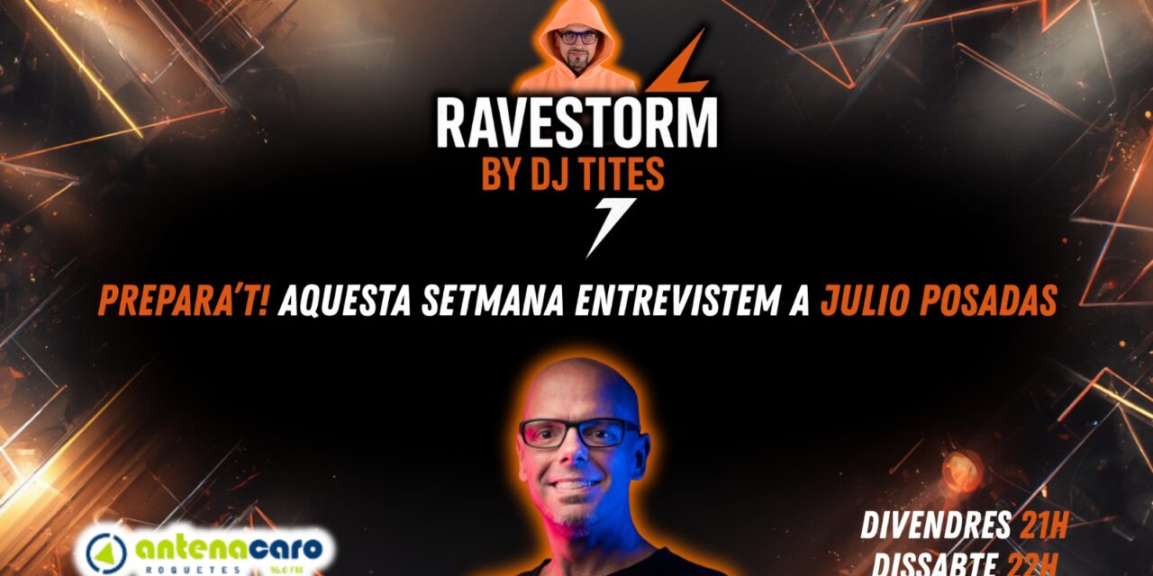 RaveStorm by DJ TITES – 03 – Entrevista a JULIO POSADAS