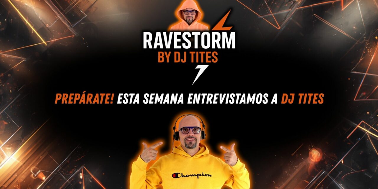 RaveStorm by DJ TITES – 01 – Entrevista a DJ TITES