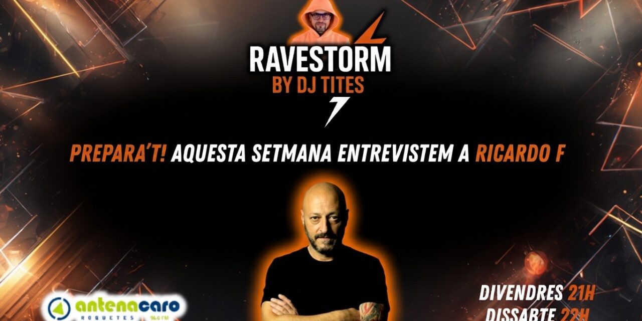 RaveStorm by DJ TITES – 13 – Entrevista a RICARDO F