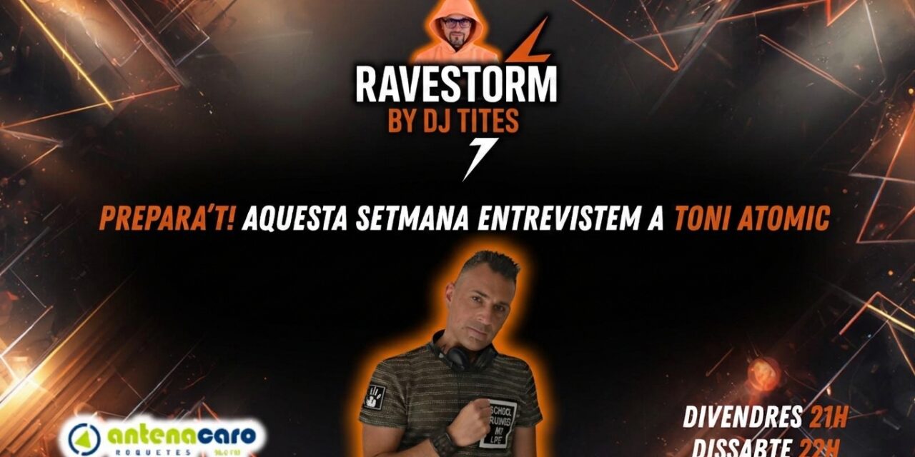 RaveStorm by DJ TITES – 15 – Entrevista a TONI ATÒMIC