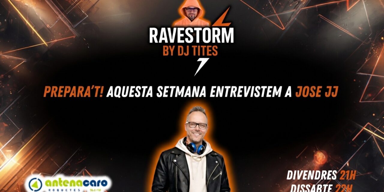 RaveStorm by DJ TITES – 16 – Entrevista a DJ JOSE JJ