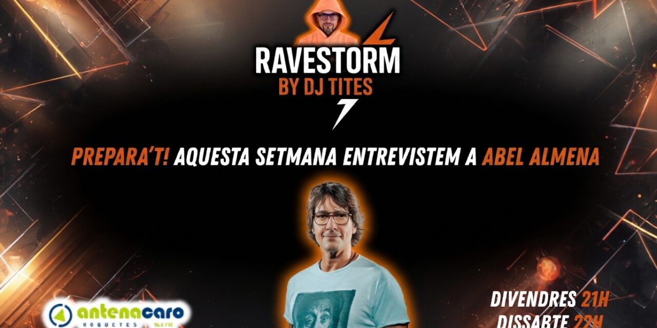 RaveStorm by DJ TITES – 18 – Entrevista a DJ ABEL ALMENA
