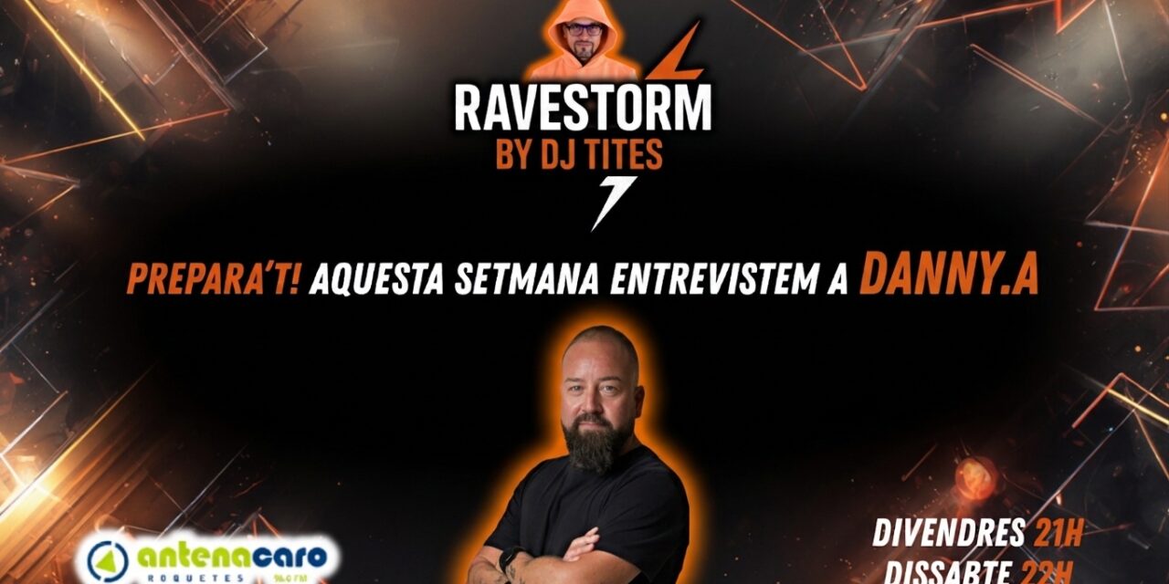 RaveStorm by DJ TITES – 20 – Entrevista a DJ DANNY.A